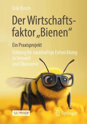 Der Wirtschaftsfaktor Bienen - ein Praxisprojekt