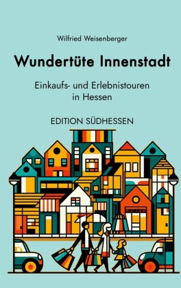 Wundertüte Innenstadt - Einkaufs- und Erlebnistouren in Hessen