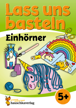 Lass uns basteln - Bastelbuch ab 5 Jahre - Einhörner