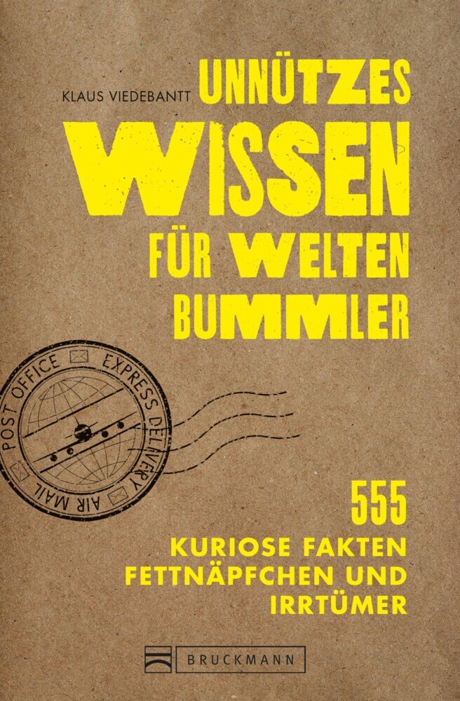Unnützes Wissen für Weltenbummler. 555 kuriose Fakten, Fettnäpfchen und Irrtümer. main product photo