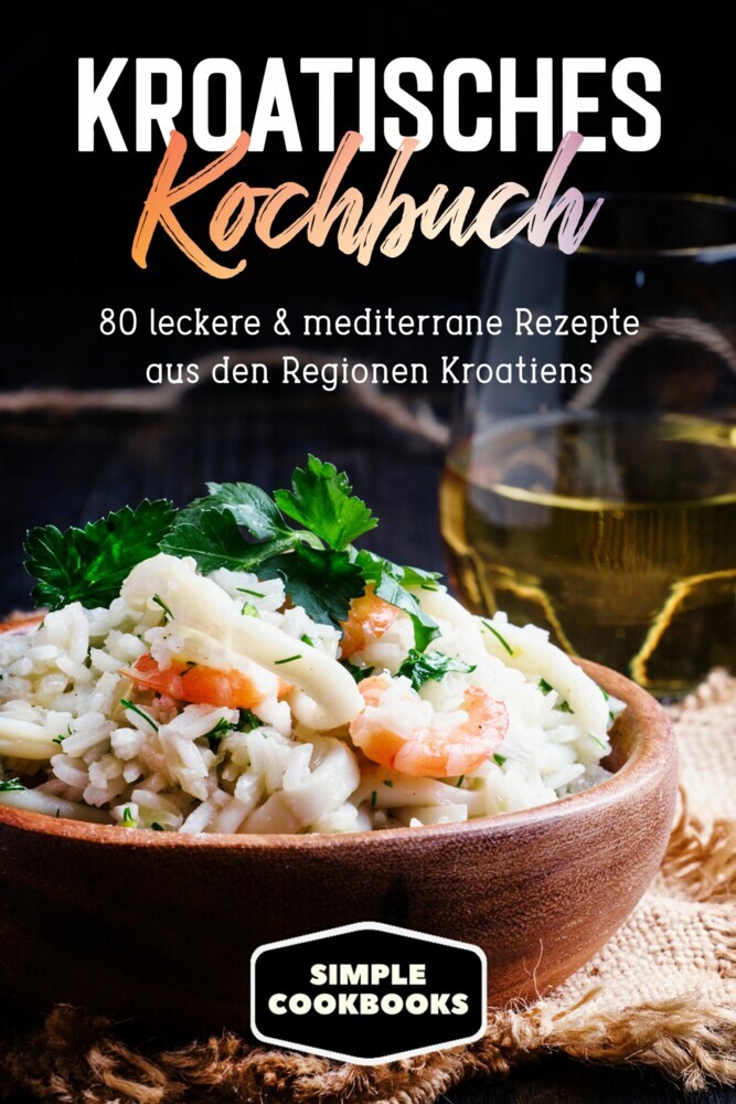 Kroatisches Kochbuch: 80 leckere & mediterrane Rezepte aus den Regionen Kroatiens main product photo