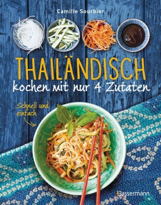 Thailändisch kochen mit nur 4 Zutaten - schnell, einfach, exotisch