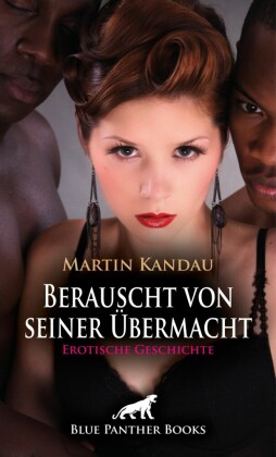 Berauscht von seiner Übermacht | Erotische Geschichte