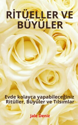 R?TÜELLER VE BÜYÜLER - Evde Kolayca Yapabilece?iniz Ritüller, Büyüler ve T?ls?mlar - K?smet Açma Ritüeli