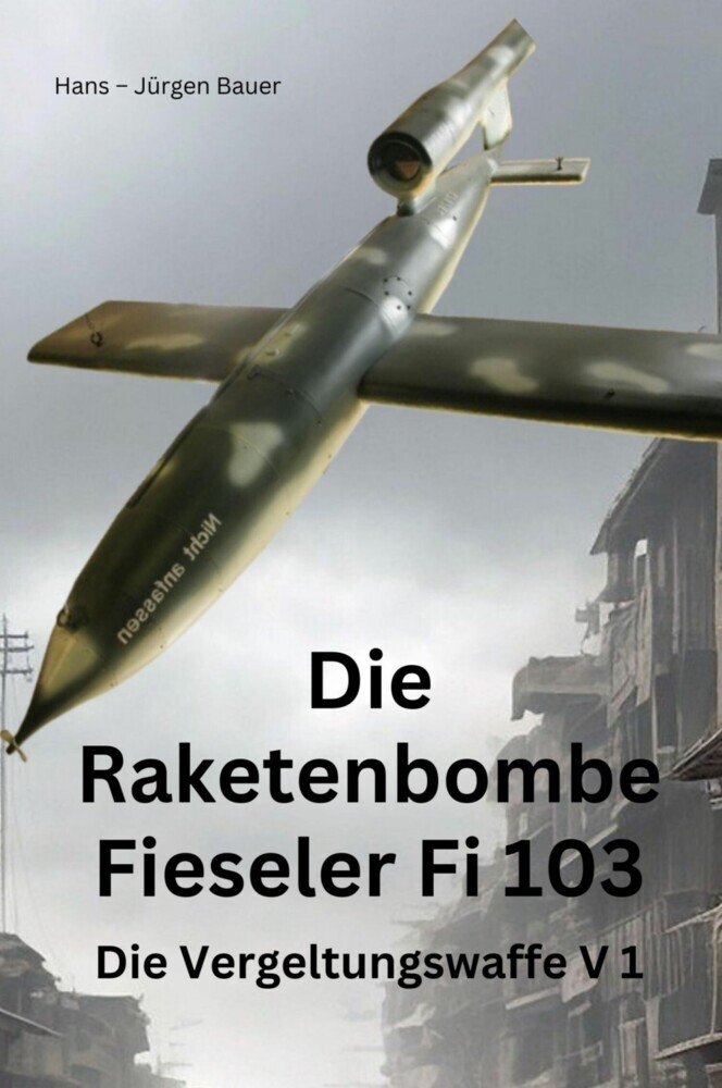 Die Raketenbombe Fieseler Fi 103 main product photo