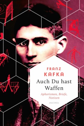 Auch Du hast Waffen. Aphorismen, Briefe, Notizen