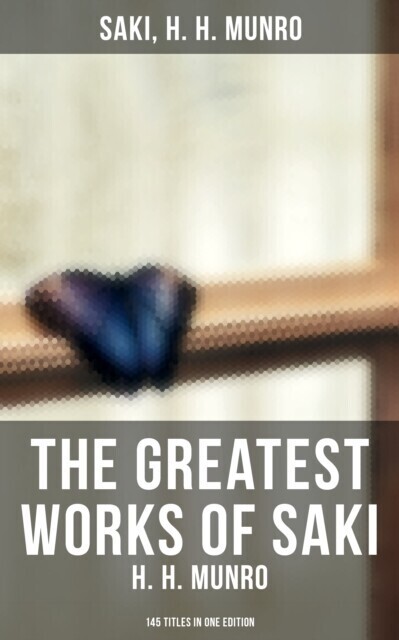 Greatest Works of Saki (H. H. Munro) - 145 Titles in One Edition main product photo