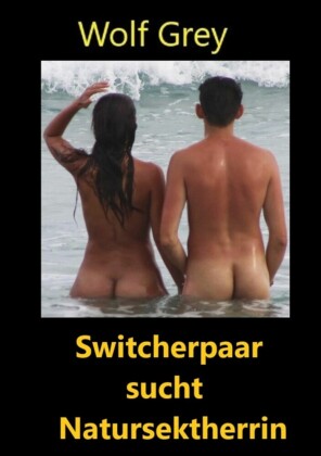 Switcherpaar sucht Natursektherrin