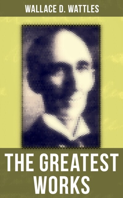 Greatest Works of Wallace D. Wattles main product photo