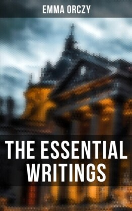 Essential Writings of Emma Orczy