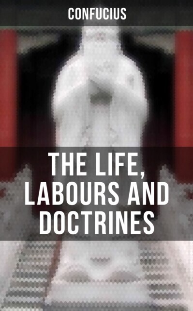 THE LIFE, LABOURS AND DOCTRINES OF CONFUCIUS main product photo