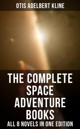 Complete Space Adventure Books of Otis Adelbert Kline - All 8 Novels in One Edition