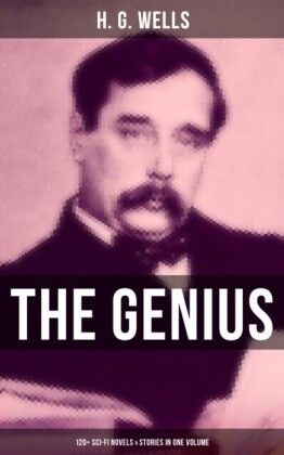 Genius of H. G. Wells: 120+ Sci-Fi Novels & Stories in One Volume
