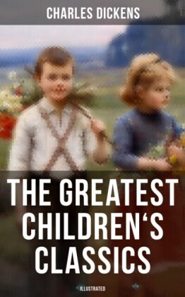 Greatest Children's Classics of Charles Dickens (Illustrated)