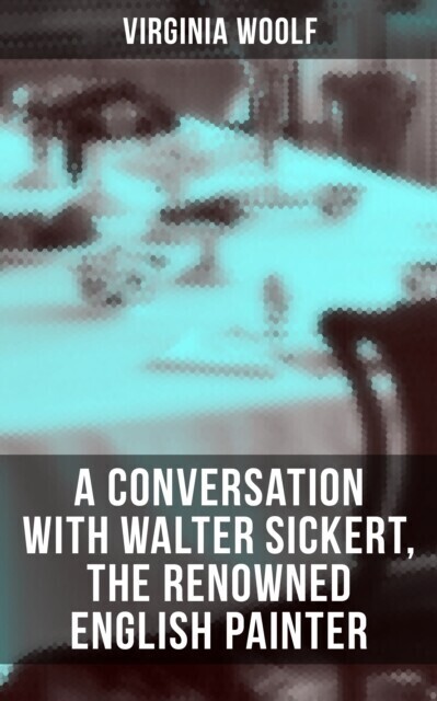 Virginia Woolf: A Conversation with Walter Sickert, the Renowned English Painter main product photo