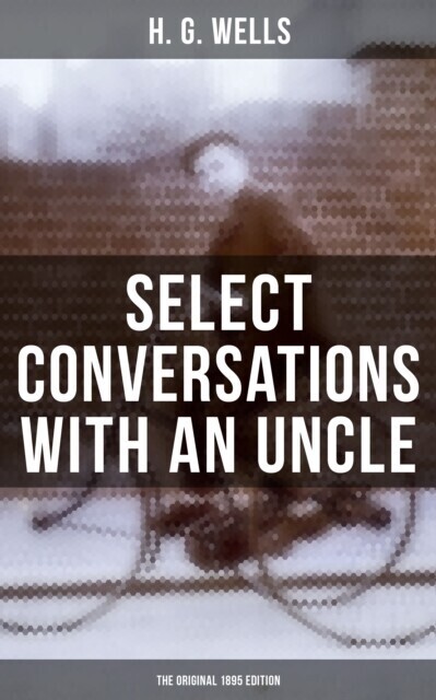 SELECT CONVERSATIONS WITH AN UNCLE (The Original 1895 edition) main product photo