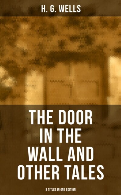 THE DOOR IN THE WALL AND OTHER TALES - 8 Titles in One Edition main product photo
