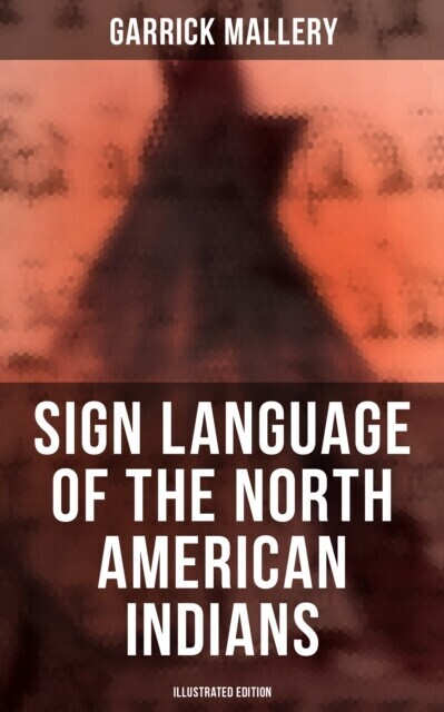 Sign Language of the North American Indians (Illustrated Edition) main product photo