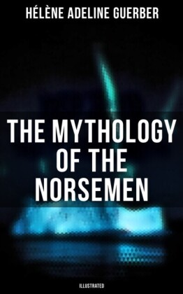 Mythology of the Norsemen (Illustrated)