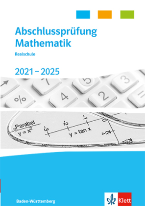 Abschlussprüfung Mathematik 2021 - 2025. Realschulabschluss Baden-Württemberg