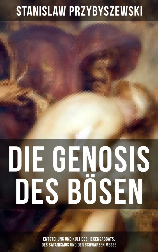 Die Gnosis des Bösen - Entstehung und Kult des Hexensabbats, des Satanismus und der Schwarzen Messe main product photo