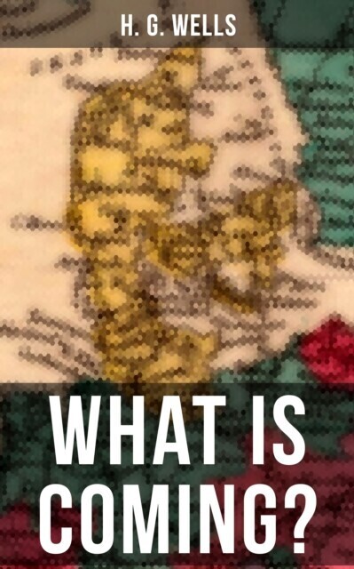 H. G. WELLS: WHAT IS COMING? main product photo