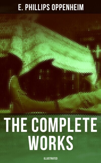 Complete Works of E. Phillips Oppenheim (Illustrated) main product photo