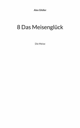 8 Das Meisenglück