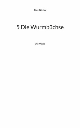 5 Die Wurmbüchse
