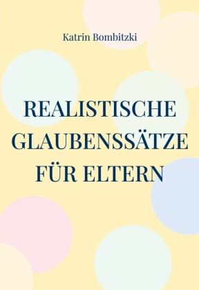 Realistische Glaubenssätze für Eltern