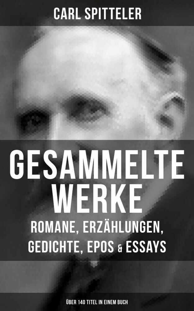 Gesammelte Werke: Romane, Erzählungen, Gedichte, Epos & Essays (Über 140 Titel in einem Buch) main product photo