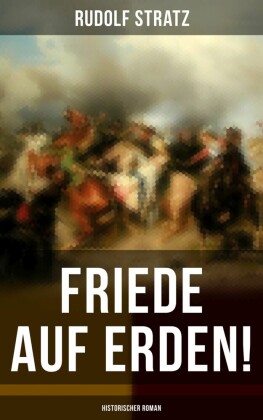 Friede auf Erden! (Historischer Roman)
