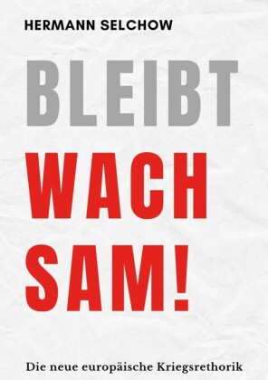 Bleibt wachsam!  Die neue europäische Kriegsrhetorik