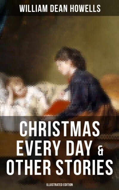 Christmas Every Day & Other Stories (Illustrated Edition) main product photo
