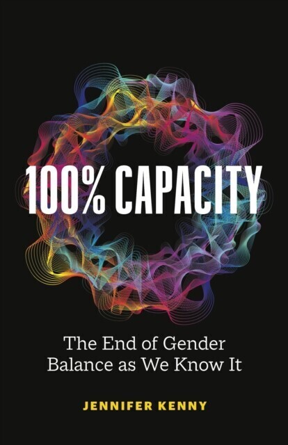 100% Capacity: The End of Gender Balance as We Know It main product photo