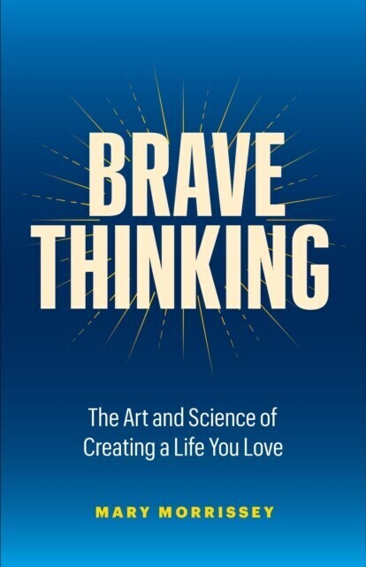 Brave Thinking: The Art and Science of Creating a Life You Love main product photo