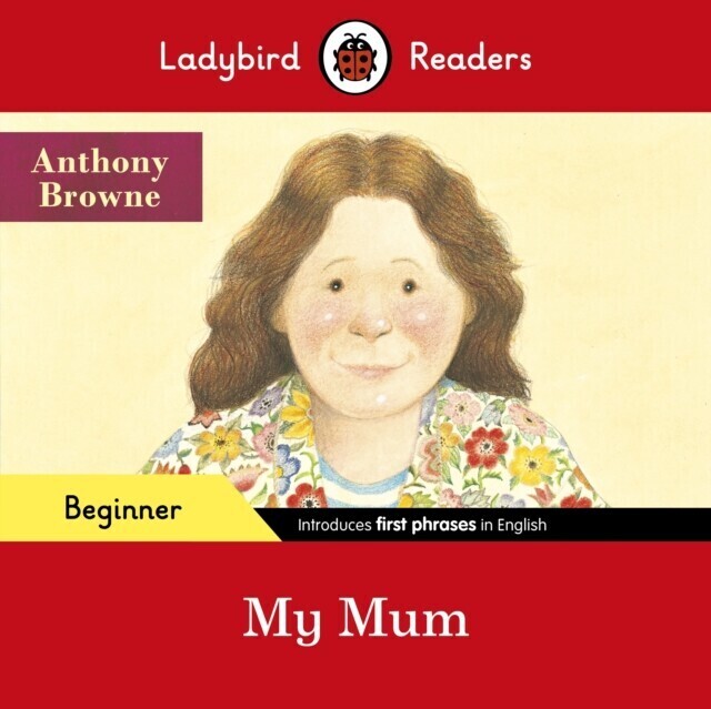 Ladybird Readers Beginner Level - Anthony Browne - My Mum (ELT Graded Reader) main product photo