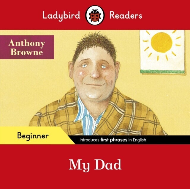 Ladybird Readers Beginner Level - Anthony Browne - My Dad (ELT Graded Reader) main product photo