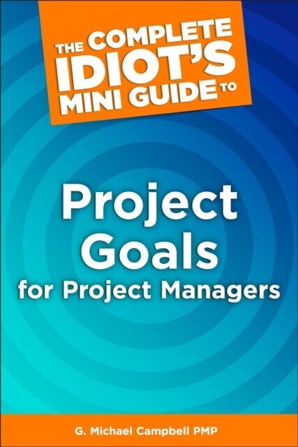 Complete Idiot's Mini Guide to Project Goals for Project Managers main product photo
