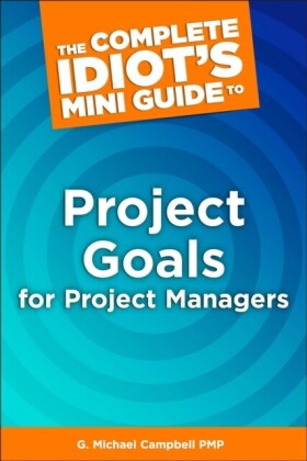 Complete Idiot's Mini Guide to Project Goals for Project Managers