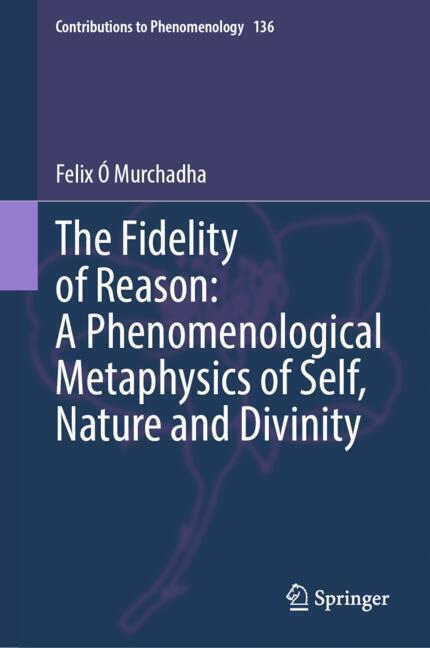 The Fidelity of Reason: A Phenomenological Metaphysics of Self, Nature and Divinity main product photo