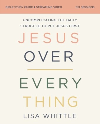 Jesus Over Everything Bible Study Guide plus Streaming Video