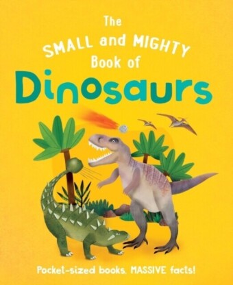 Small and Mighty Book of Dinosaurs