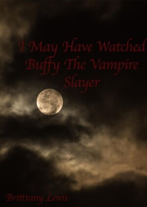 I May Have Watched &quote;Buffy the Vampire Slayer&quote;