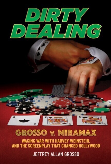 Dirty Dealing: Grosso v. Miramax-Waging War with Harvey Weinstein, and the Screenplay that Changed Hollywood main product photo
