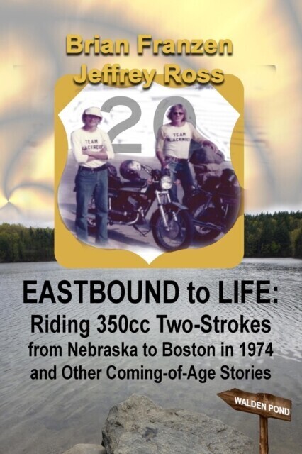 Eastbound to Life: Riding 350cc Two-Strokes from Nebraska to Boston in 1974 And Other Coming-of-Age Stories main product photo