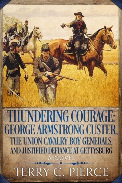Thundering Courage: George Armstrong Custer, the Union Cavalry Boy Generals, and Justified Defiance at Gettysburg main product photo
