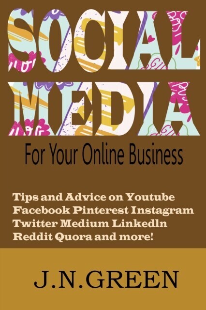 Social Media for Your Online Business: Tips and Advice on Youtube Facebook Pinterest Instagram Twitter Medium Linkedln Reddit Quora and More! main product photo