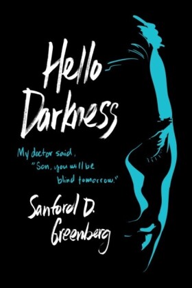 Hello Darkness: My doctor said, &quote;Son, you will be blind tomorrow.&quote;