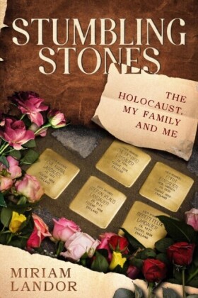 Stumbling Stones: The Holocaust, My Family and Me